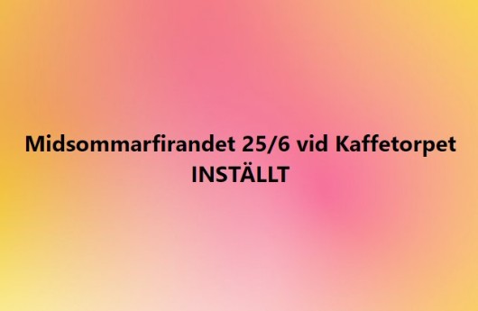 Midsommarfirandet 25/6 inställt! Midsommarfirandet 25/6 inställt!